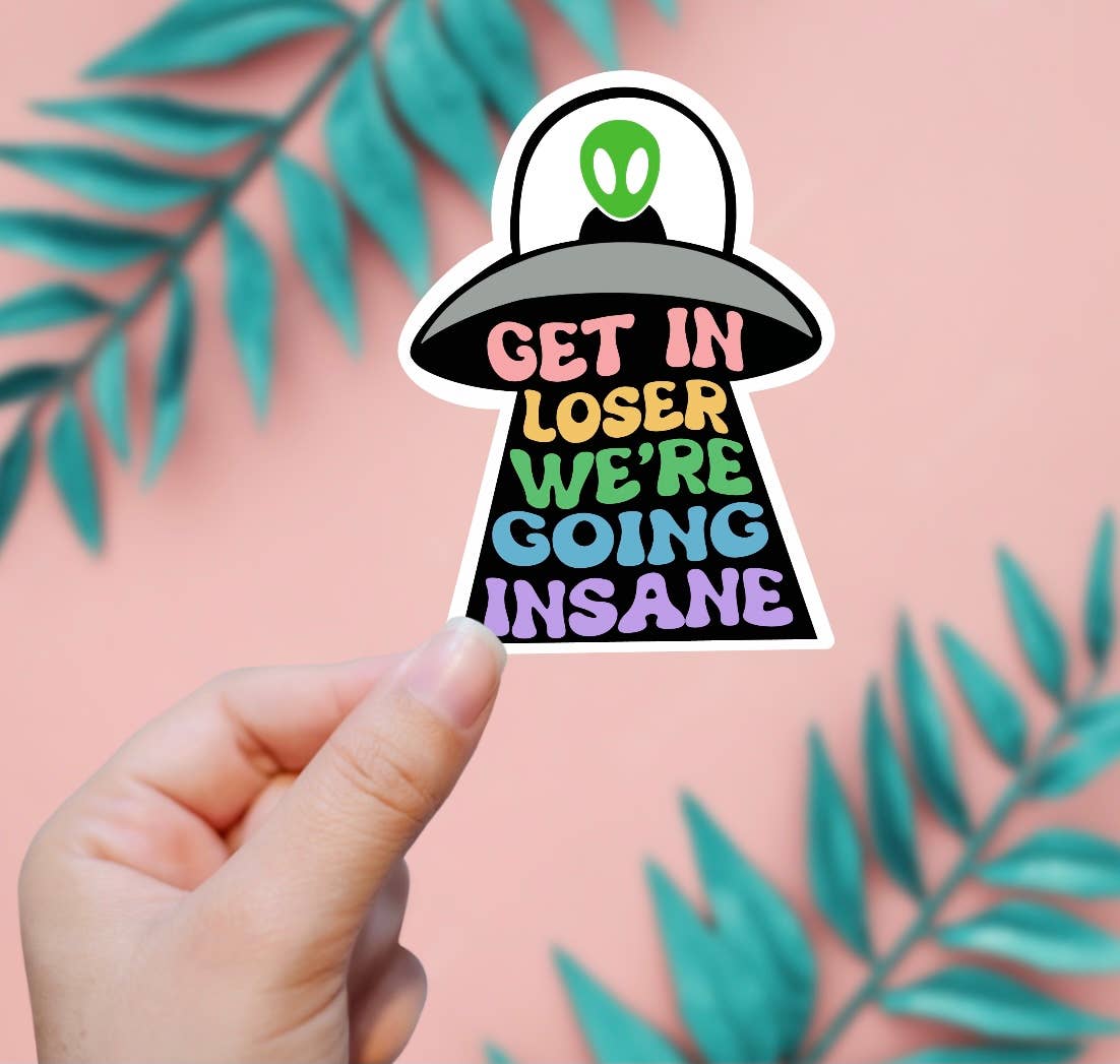 Get In Loser, We're Going Insane Sticker