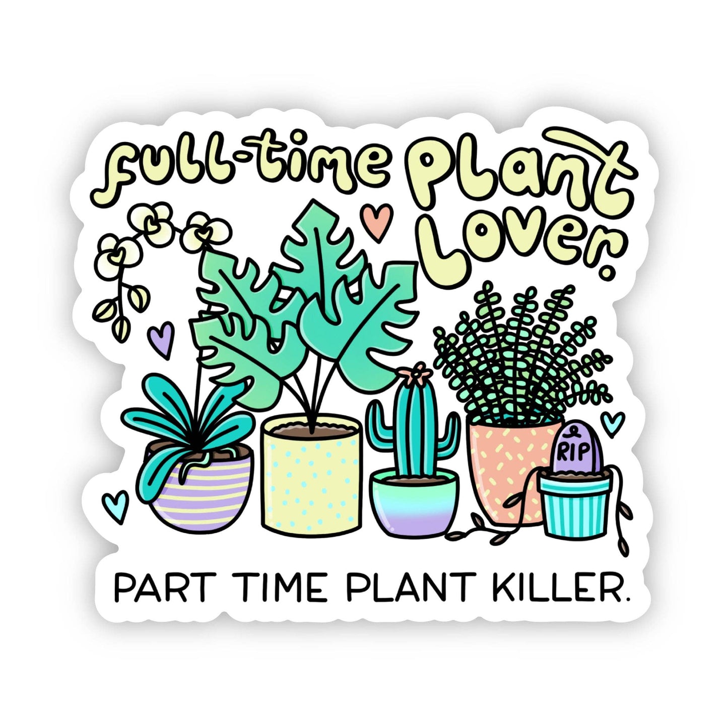 "Full time plant lover, part time plant killer" sticker