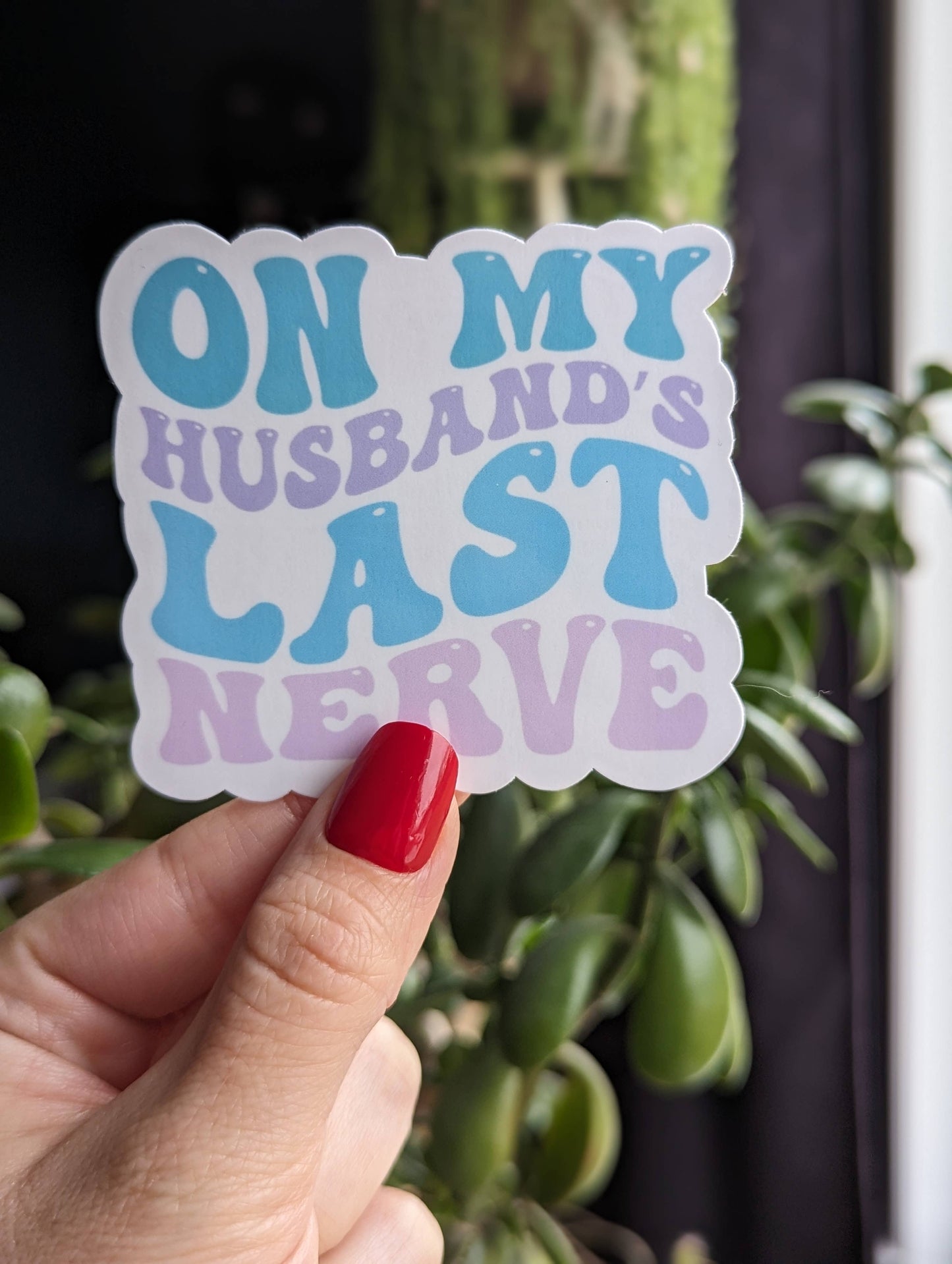 On my husbands last nerve, funny vinyl sticker