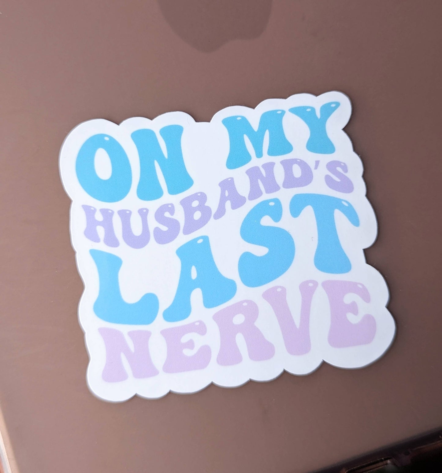 On my husbands last nerve, funny vinyl sticker