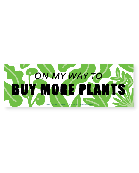 On My Way to Buy More Plants Vinyl Bumper Sticker - Made in USA - Plant Mom - Plant Dad - Outdoor - Stocking stuffer, Holiday, Gift Guide