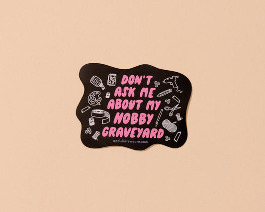 Don't Ask Me About My Hobby Graveyard Vinyl Sticker - Made in USA - Crafty - Stocking stuffer, Holiday, Gift Guide