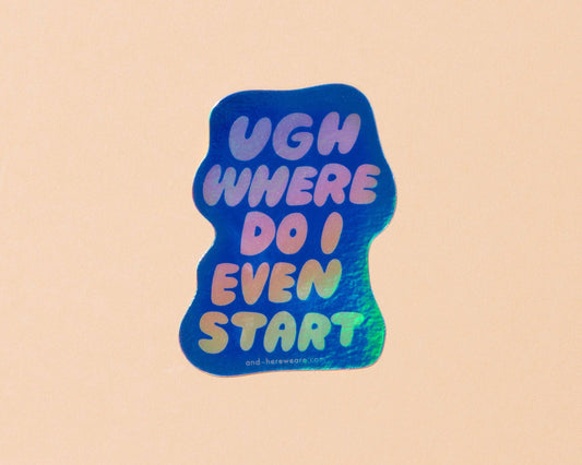 Where Do I Even Start Holographic Vinyl Sticker - Made in USA