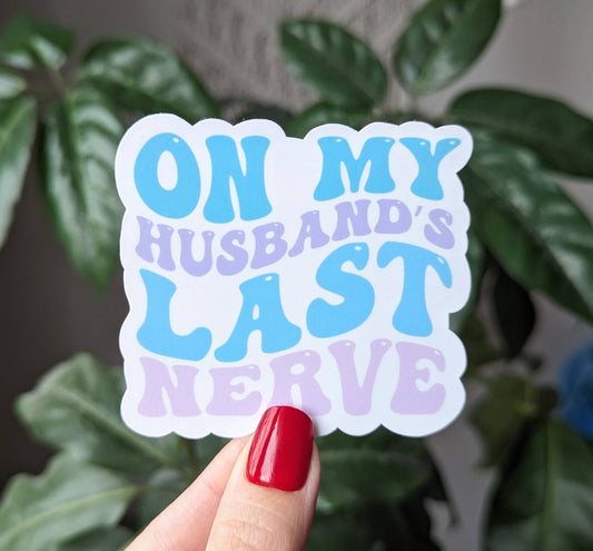 On my husbands last nerve, funny vinyl sticker