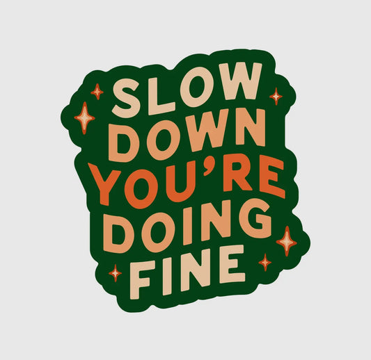 Slow Down You’re Doing Fine Vinyl Sticker