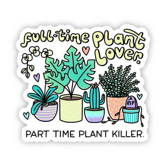 "Full time plant lover, part time plant killer" sticker