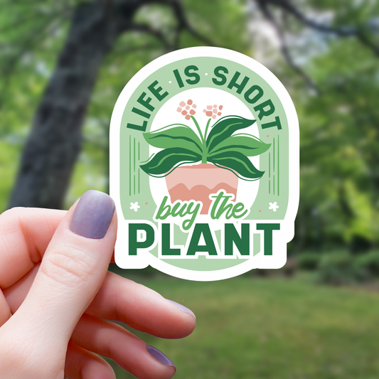 Life Is Short Buy The Plant Sticker - 3"