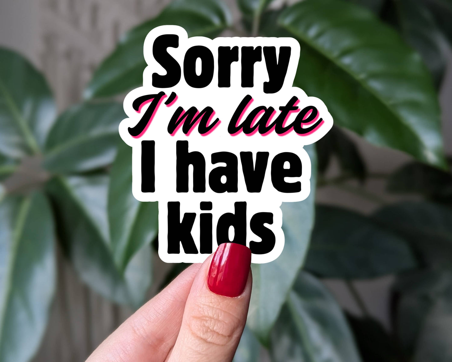 Sorry I'm Late I Have Kids, Funny Parent Sticker